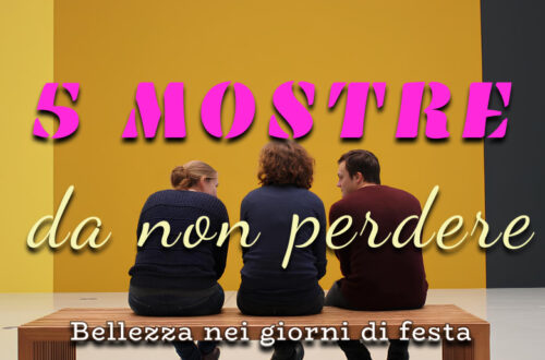 Le 5 mostre da non perdere